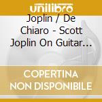 Joplin / De Chiaro - Scott Joplin On Guitar 2 cd