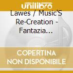 Lawes / Music'S Re-Creation - Fantazia Suites For Viol, Bass Viol & Organ cd musicale