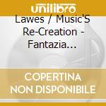 Lawes / Music'S Re-Creation - Fantazia Suites For Viol, Bass Viol & Organ cd