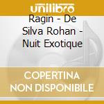 Ragin - De Silva Rohan - Nuit Exotique cd