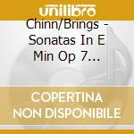 Chinn/Brings - Sonatas In E Min Op 7 And F Min Op 22 cd musicale di Chinn/Brings