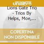 Lions Gate Trio - Trios By Helps, Moe, Diesendruck & Thomas cd