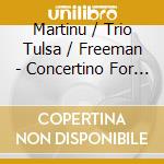 Martinu / Trio Tulsa / Freeman - Concertino For Piano Trio & String Orchestra cd