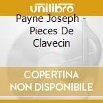Payne Joseph - Pieces De Clavecin cd musicale di Payne Joseph