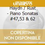 Haydn / Rust - Piano Sonatas #47,53 & 62 cd musicale di Haydn / Rust
