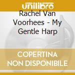 Rachel Van Voorhees - My Gentle Harp cd