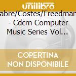 Cdcm/Carrabre/Costes/Freedman/Matthew/ - Cdcm Computer Music Series Vol 28