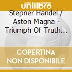 Stepner Handel / Aston Magna - Triumph Of Truth & Time [1707 Version] cd
