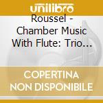 Roussel - Chamber Music With Flute: Trio Op 40 (1929) cd