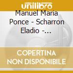 Manuel Maria Ponce - Scharron Eladio - Complete Works For Guitar Vol. 1 cd musicale di Manuel Maria Ponce