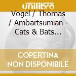 Vogel / Thomas / Ambartsumian - Cats & Bats & Things With Wings cd