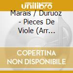 Marais / Duruoz - Pieces De Viole (Arr Duruoz) / Suites E & A Minor cd