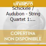 Schickele / Audubon - String Quartet 1: American Dreams / Quintet 1 cd