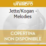 Jette/Kogan - Melodies cd musicale di Jette/Kogan