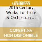 20Th Century Works For Flute & Orchestra / Various - 20Th Century Works For Flute & Orchestra / Various cd