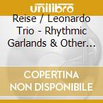 Reise / Leonardo Trio - Rhythmic Garlands & Other Pieces cd