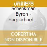 Schenkman Byron - Harpsichord Music cd musicale di Schenkman Byron