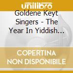 Goldene Keyt Singers - The Year In Yiddish Song cd musicale di Goldene Keyt Singers