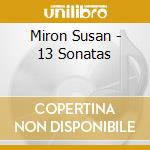 Miron Susan - 13 Sonatas cd musicale di Miron Susan
