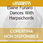 Elaine Funaro - Dances With Harpsichords cd