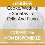 Cooke/Watkins - Sonatas For Cello And Piano