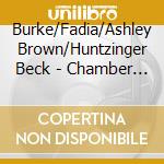 Burke/Fadia/Ashley Brown/Huntzinger Beck - Chamber Music cd