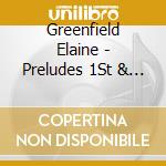 Greenfield Elaine - Preludes 1St & 2Nd Books (2 Cd) cd musicale di Greenfield Elaine