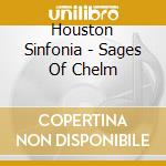 Houston Sinfonia - Sages Of Chelm cd musicale di Houston Sinfonia
