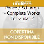 Ponce / Scharron - Complete Works For Guitar 2 cd