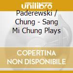 Paderewski / Chung - Sang Mi Chung Plays cd
