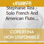 Stephanie Rea - Solo French And American Flute Works cd
