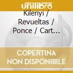 Kilenyi / Revueltas / Ponce / Cart / Harp - Serenata Mexicana cd