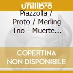 Piazzolla / Proto / Merling Trio - Muerte Del Angel cd