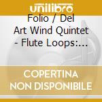 Folio / Del Art Wind Quintet - Flute Loops: Chamber Music cd
