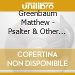 Greenbaum Matthew - Psalter & Other Works cd musicale di Greenbaum Matthew
