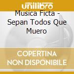 Musica Ficta - Sepan Todos Que Muero cd