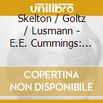 Skelton / Goltz / Lusmann - E.E. Cummings: An American Circus - 24 Song cd