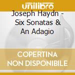 Joseph Haydn - Six Sonatas & An Adagio cd