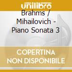 Brahms / Mihailovich - Piano Sonata 3 cd