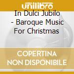 In Dulci Jubilo - Baroque Music For Christmas cd