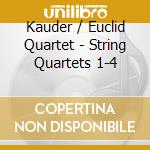 Kauder / Euclid Quartet - String Quartets 1-4 cd musicale di Kauder / Euclid Quartet