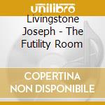 Livingstone Joseph - The Futility Room cd