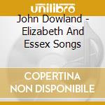 John Dowland - Elizabeth And Essex Songs cd