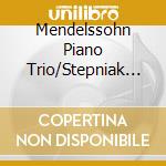 Mendelssohn Piano Trio/Stepniak - Piano Trios/Piano Quartet cd musicale di Mendelssohn Piano Trio/Stepniak