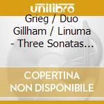 Grieg / Duo Gillham / Linuma - Three Sonatas For Violin & Piano cd