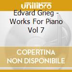 Edvard Grieg - Works For Piano Vol 7 cd