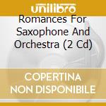 Romances For Saxophone And Orchestra (2 Cd) cd