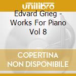 Edvard Grieg - Works For Piano Vol 8 cd