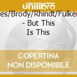 Winges/Brody/Rhindt/Fulkerson/ - But This Is This cd
