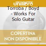 Torroba / Boyd - Works For Solo Guitar cd